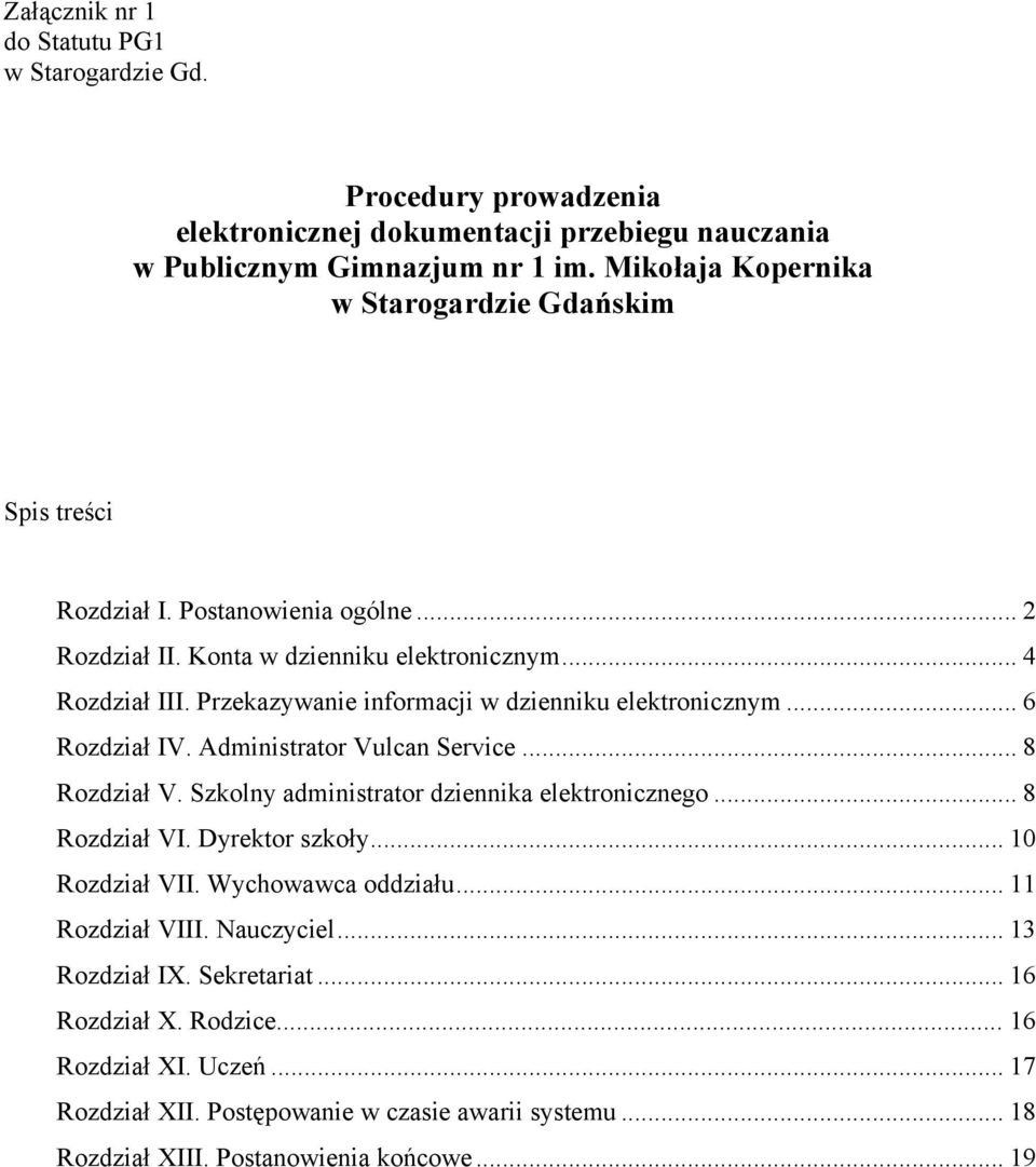 Przekazywanie informacji w dzienniku elektronicznym... 6 Rozdział IV. Administrator Vulcan Service... 8 Rozdział V. Szkolny administrator dziennika elektronicznego... 8 Rozdział VI.