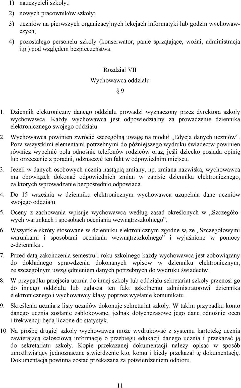 administracja itp.) pod względem bezpieczeństwa. Rozdział VII Wychowawca oddziału 9 1. Dziennik elektroniczny danego oddziału prowadzi wyznaczony przez dyrektora szkoły wychowawca.