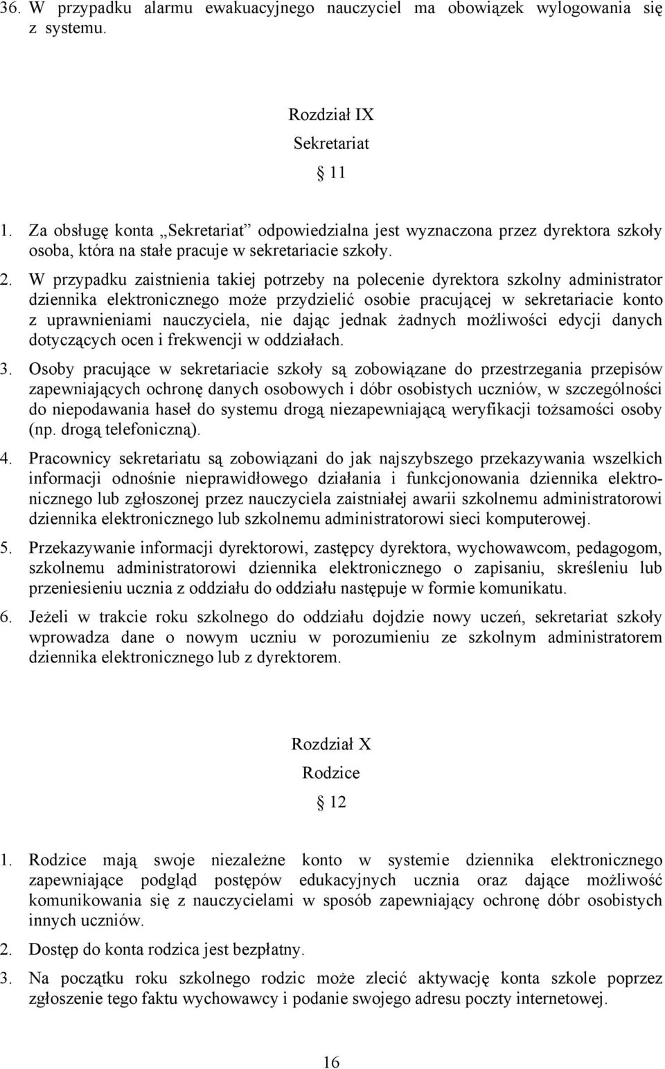 W przypadku zaistnienia takiej potrzeby na polecenie dyrektora szkolny administrator dziennika elektronicznego może przydzielić osobie pracującej w sekretariacie konto z uprawnieniami nauczyciela,