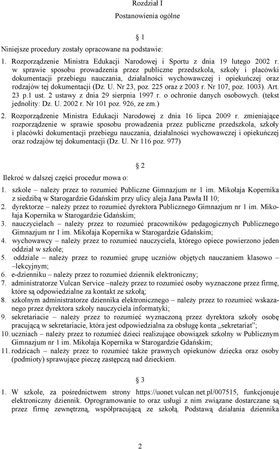 Nr 23, poz. 225 oraz z 2003 r. Nr 107, poz. 1003). Art. 23 p.1 ust. 2 ustawy z dnia 29 sierpnia 1997 r. o ochronie danych osobowych. (tekst jednolity: Dz. U. 2002 r. Nr 101 poz. 926, ze zm.) 2.