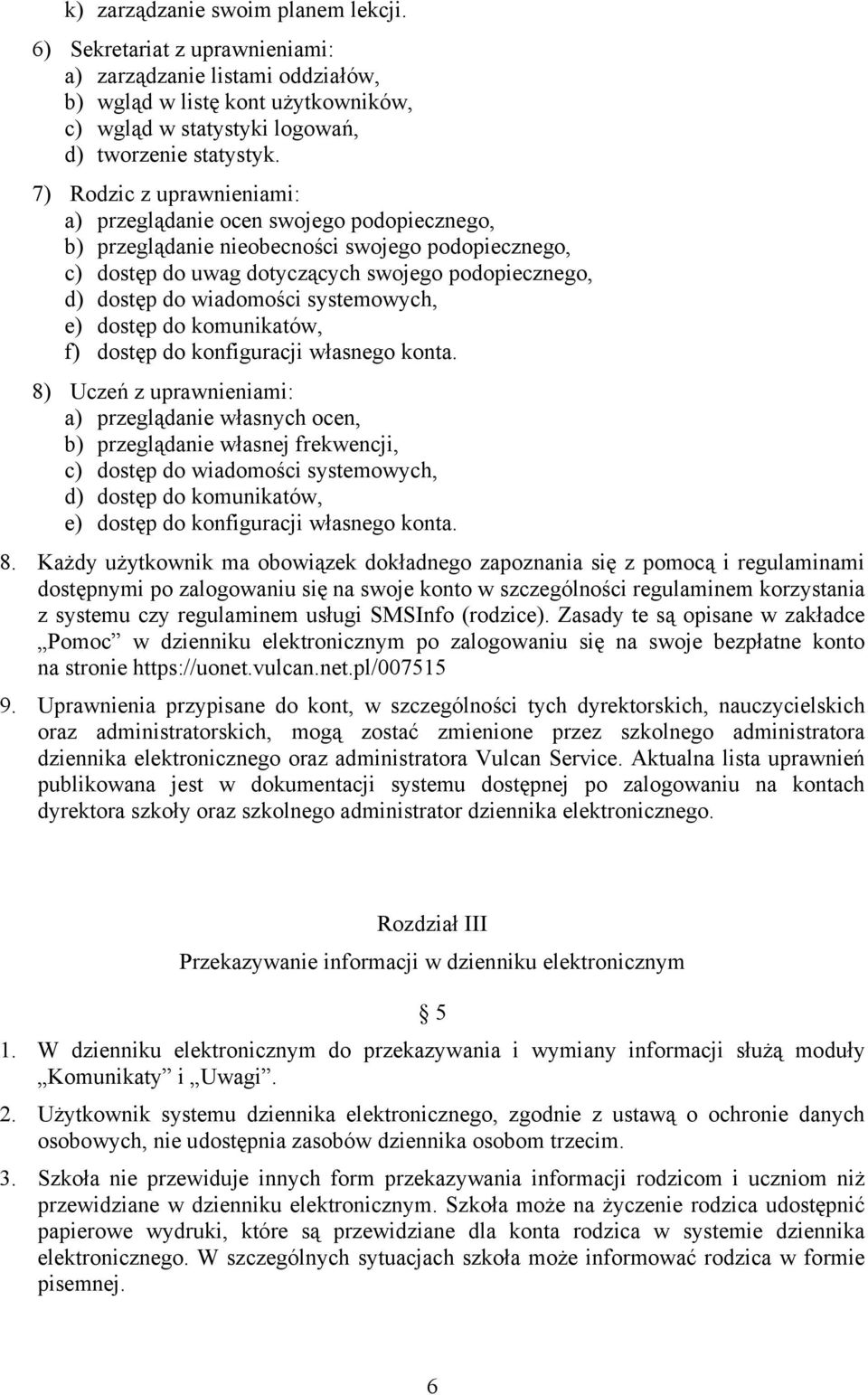 systemowych, e) dostęp do komunikatów, f) dostęp do konfiguracji własnego konta.