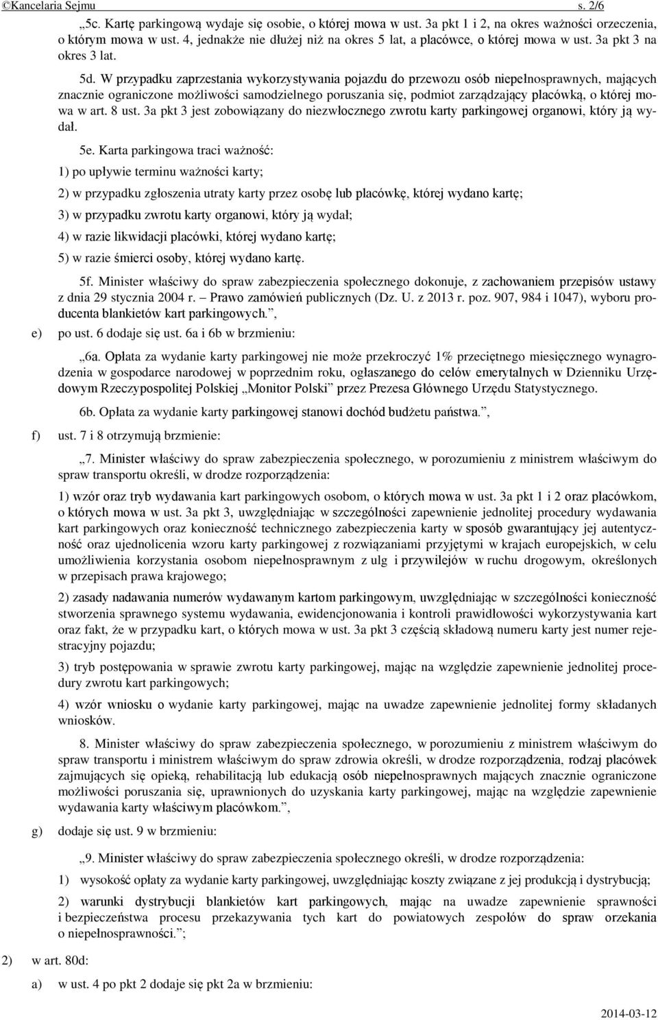 W przypadku zaprzestania wykorzystywania pojazdu do przewozu osób niepełnosprawnych, mających znacznie ograniczone możliwości samodzielnego poruszania się, podmiot zarządzający placówką, o której