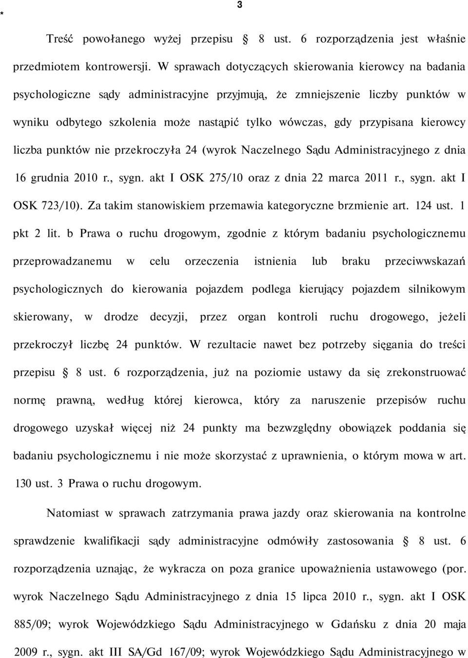 przypisana kierowcy liczba punktów nie przekroczyła 24 (wyrok Naczelnego Sądu Administracyjnego z dnia 16 grudnia 2010 r., sygn. akt I OSK 275/10 oraz z dnia 22 marca 2011 r., sygn. akt I OSK 723/10).