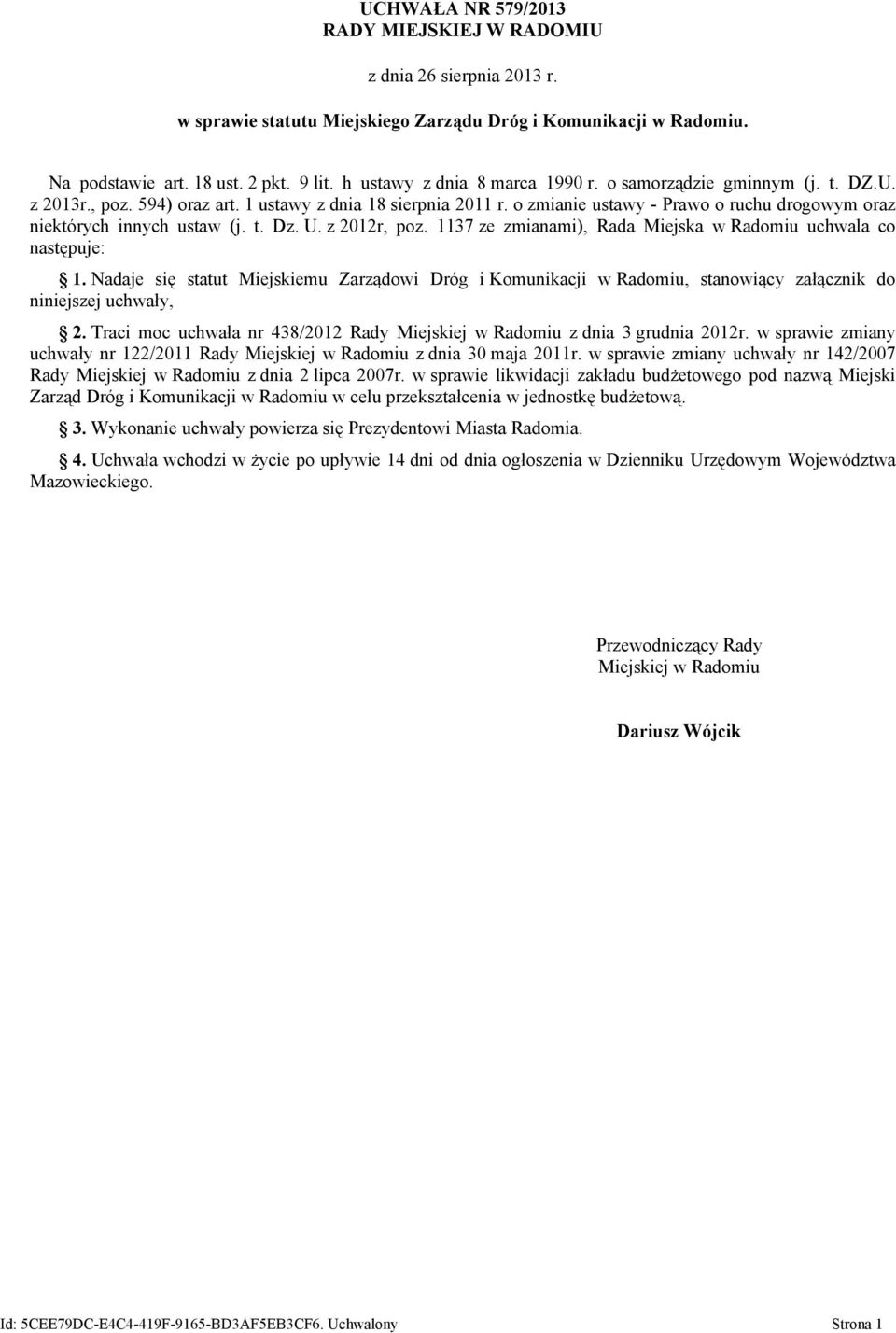 o zmianie ustawy - Prawo o ruchu drogowym oraz niektórych innych ustaw (j. t. Dz. U. z 2012r, poz. 1137 ze Rada Miejska w Radomiu uchwala co następuje: 1.