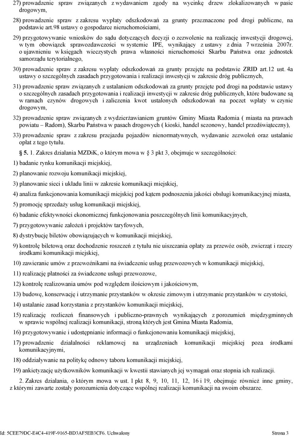 98 ustawy o gospodarce nieruchomościami, 29) przygotowywanie wniosków do sądu dotyczących decyzji o zezwolenie na realizację inwestycji drogowej, w tym obowiązek sprawozdawczości w systemie IPE,