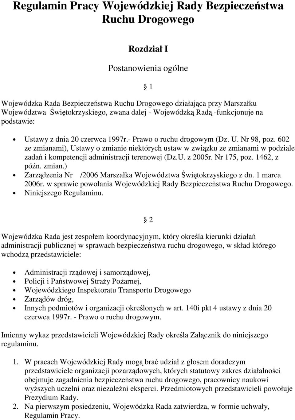 602 ze zmianami), Ustawy o zmianie niektórych ustaw w zwizku ze zmianami w podziale zada i kompetencji administracji terenowej (Dz.U. z 2005r. Nr 175, poz. 1462, z pón. zmian.) Zarzdzenia Nr /2006 Marszałka Województwa witokrzyskiego z dn.