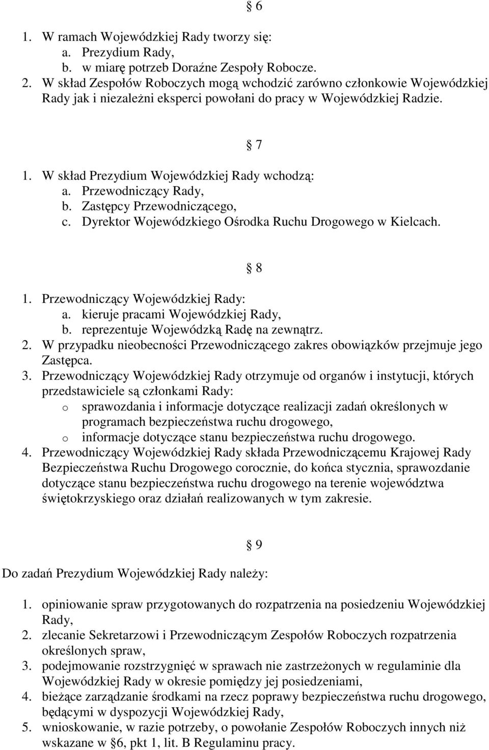 Przewodniczcy Rady, b. Zastpcy Przewodniczcego, c. Dyrektor Wojewódzkiego Orodka Ruchu Drogowego w Kielcach. 7 8 1. Przewodniczcy Wojewódzkiej Rady: a. kieruje pracami Wojewódzkiej Rady, b.