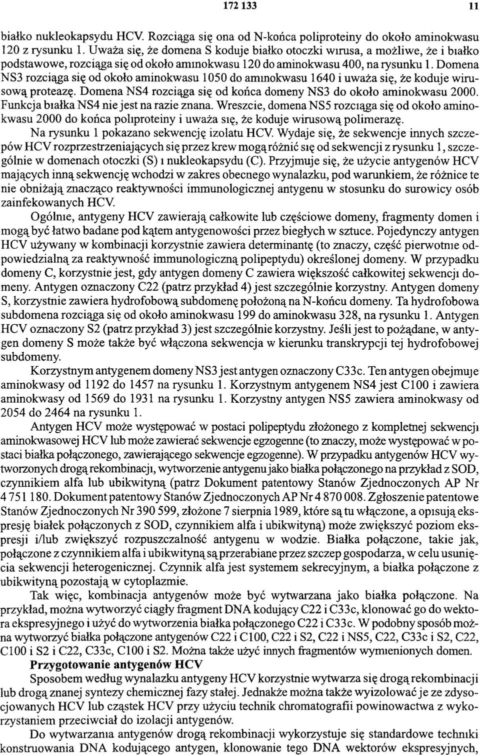 Domena NS3 rozciąga się od około aminokwasu 1050 do aminokwasu 1640 i uważa się, że koduje wirusową proteazę. Domena NS4 rozciąga się od końca domeny NS3 do około aminokwasu 2000.