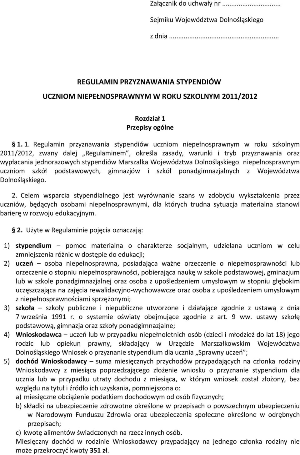 1. Regulamin przyznawania stypendiów uczniom niepełnosprawnym w roku szkolnym 2011/2012, zwany dalej Regulaminem, określa zasady, warunki i tryb przyznawania oraz wypłacania jednorazowych stypendiów