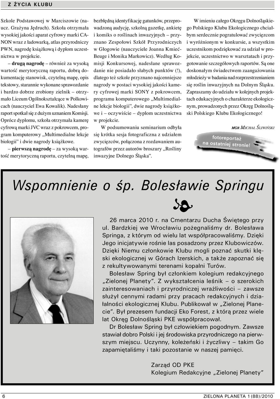 drugą nagrodę również za wysoką wartość merytoryczną raportu, dobrą dokumentację stanowisk, czytelną mapę, opis tekstowy, starannie wykonane sprawozdanie i bardzo dobrze zrobiony zielnik otrzymało