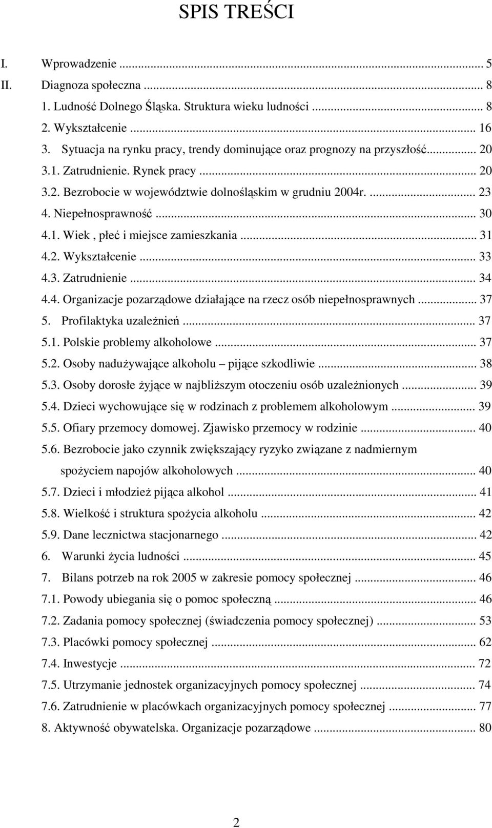 Niepełnosprawność... 30 4.1. Wiek, płeć i miejsce zamieszkania... 31 4.2. Wykształcenie... 33 4.3. Zatrudnienie... 34 4.4. Organizacje pozarządowe działające na rzecz osób niepełnosprawnych... 37 5.