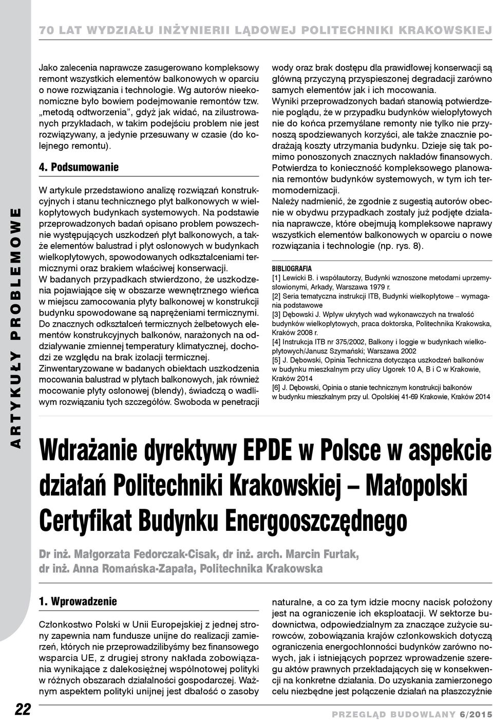 Podsumowanie W artykule przedstawiono analizę rozwiązań konstrukcyjnych i stanu technicznego płyt balkonowych w wielkopłytowych budynkach systemowych.