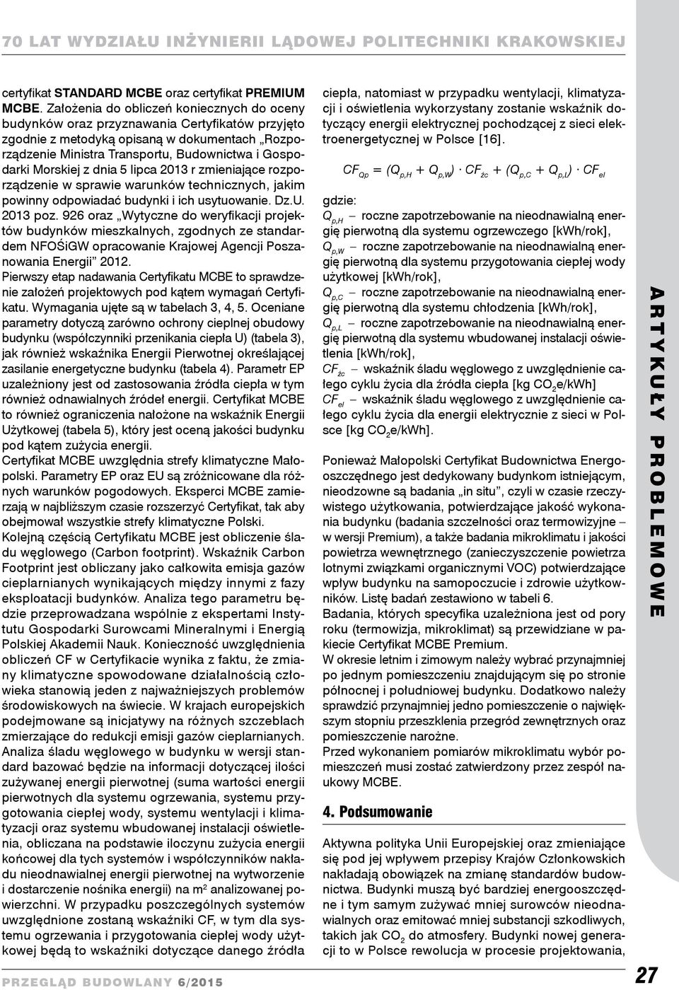 Morskiej z dnia 5 lipca 2013 r zmieniające rozporządzenie w sprawie warunków technicznych, jakim powinny odpowiadać budynki i ich usytuowanie. Dz.U. 2013 poz.