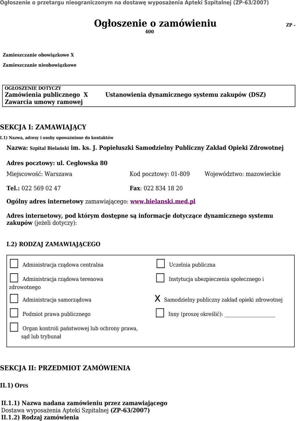 1) Nazwa, adresy i osoby upoważnione do kontaktów Nazwa: Szpital Bielański im. ks. J. Popiełuszki Samodzielny Publiczny Zakład Opieki Zdrowotnej Adres pocztowy: ul.