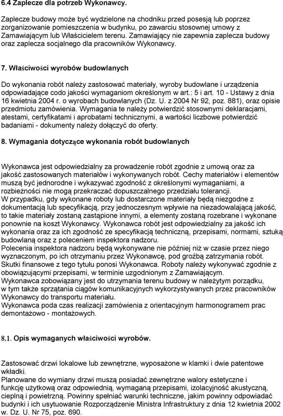 Zamawiający nie zapewnia zaplecza budowy oraz zaplecza socjalnego dla pracowników Wykonawcy. 7.