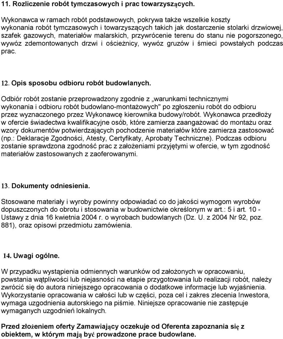 przywrócenie terenu do stanu nie pogorszonego, wywóz zdemontowanych drzwi i ościeżnicy, wywóz gruzów i śmieci powstałych podczas prac. Opis sposobu odbioru robót budowlanych.