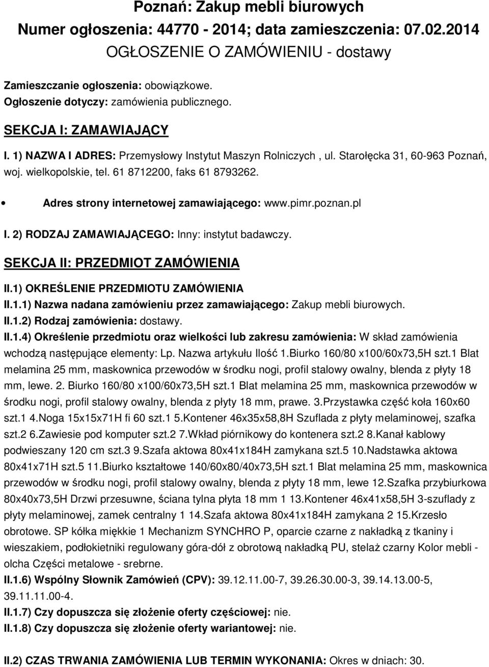 61 8712200, faks 61 8793262. Adres strony internetowej zamawiającego: www.pimr.poznan.pl I. 2) RODZAJ ZAMAWIAJĄCEGO: Inny: instytut badawczy. SEKCJA II: PRZEDMIOT ZAMÓWIENIA II.