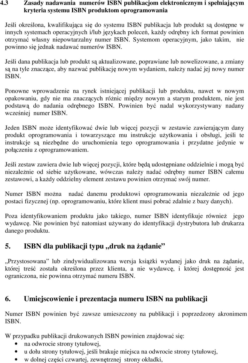 Systemom operacyjnym, jako takim, nie powinno się jednak nadawać numerów ISBN.