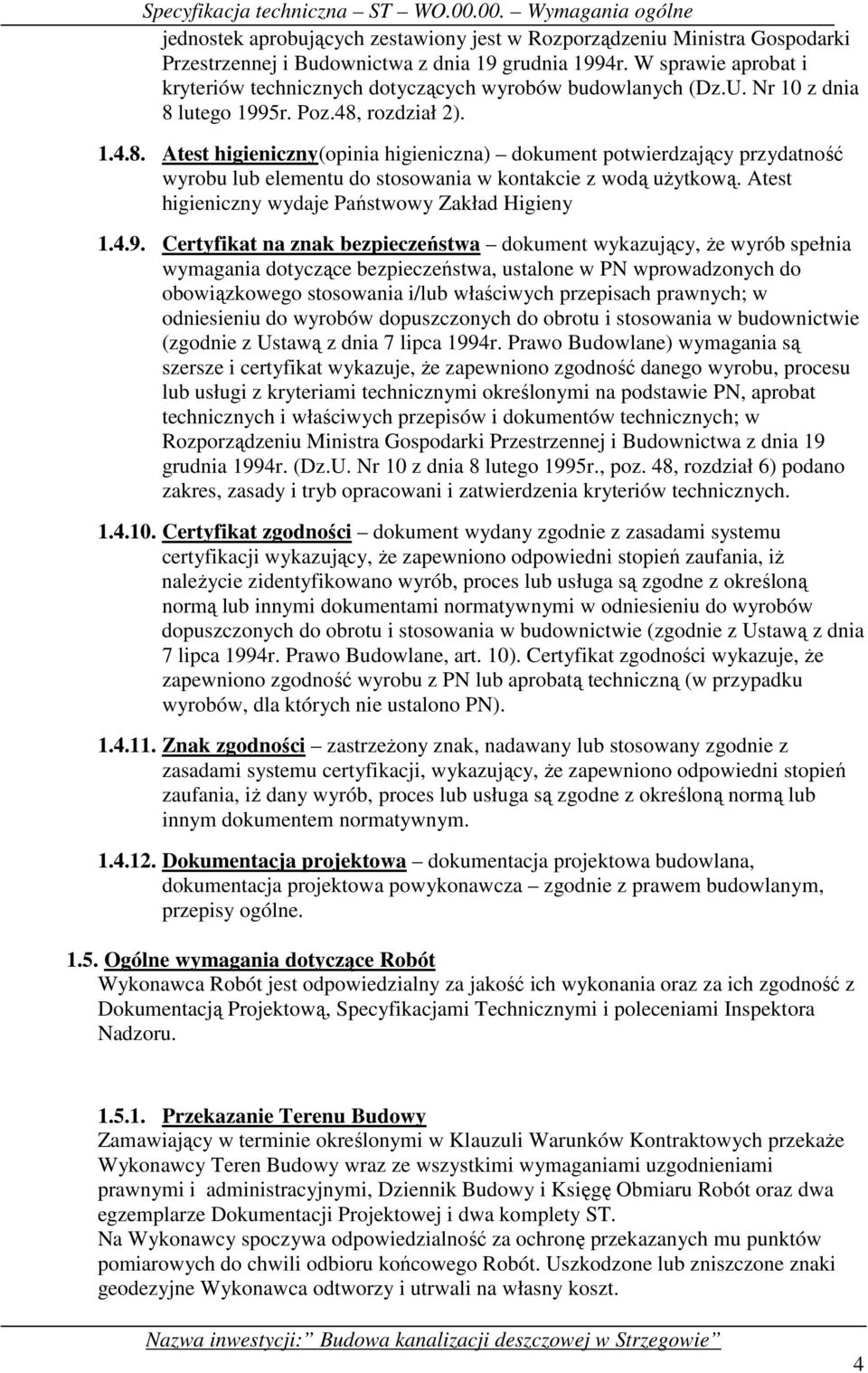 lutego 1995r. Poz.48, rozdział 2). 1.4.8. Atest higieniczny(opinia higieniczna) dokument potwierdzający przydatność wyrobu lub elementu do stosowania w kontakcie z wodą uŝytkową.