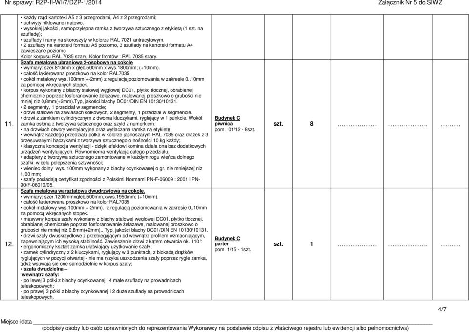 2 szuflady na kartoteki formatu A5 poziomo, 3 szuflady na kartoteki formatu A4 zawieszane poziomo Kolor korpusu RAL 7035 szary, Kolor frontów : RAL 7035 szary.