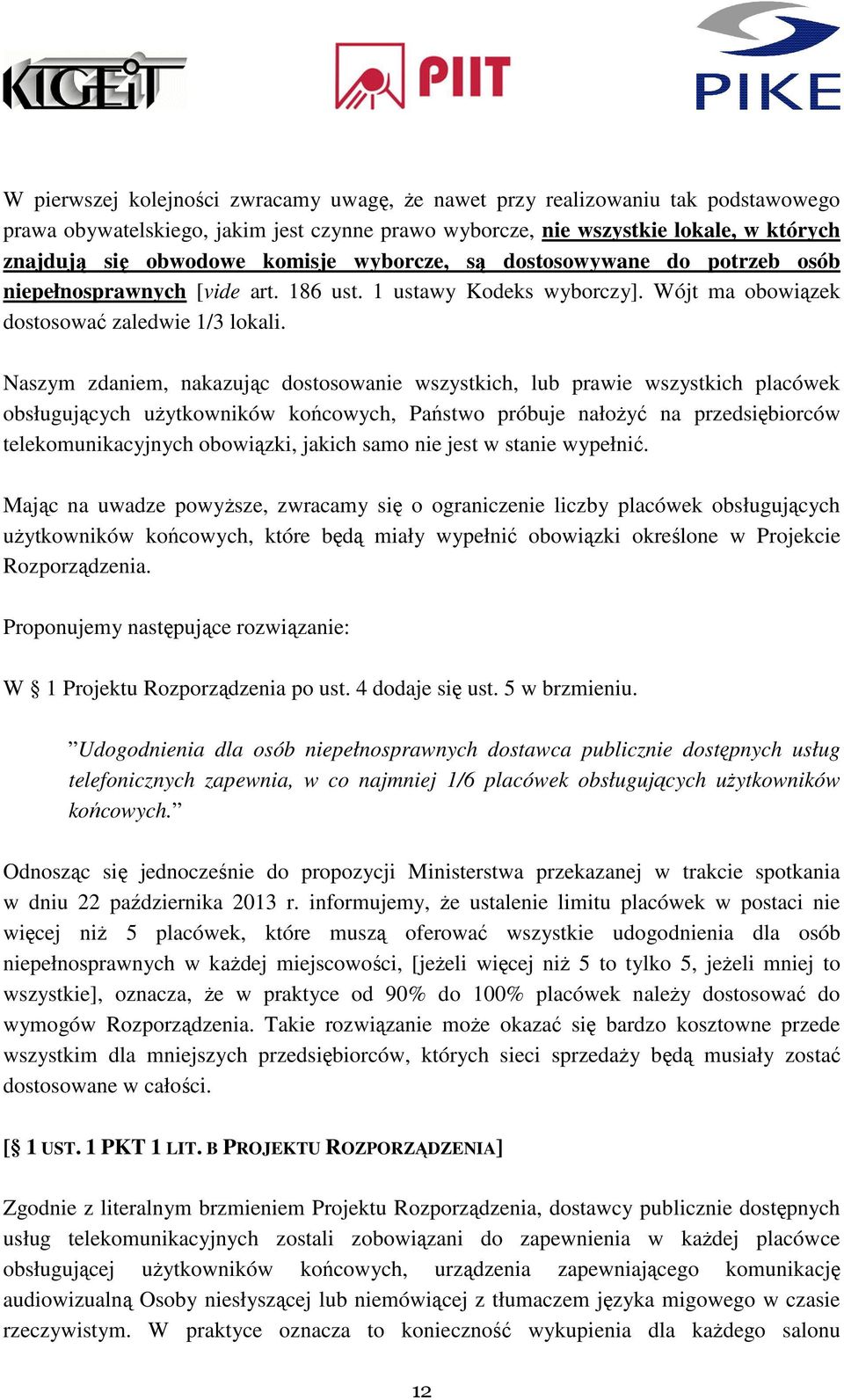 Naszym zdaniem, nakazując dostosowanie wszystkich, lub prawie wszystkich placówek obsługujących użytkowników końcowych, Państwo próbuje nałożyć na przedsiębiorców telekomunikacyjnych obowiązki,