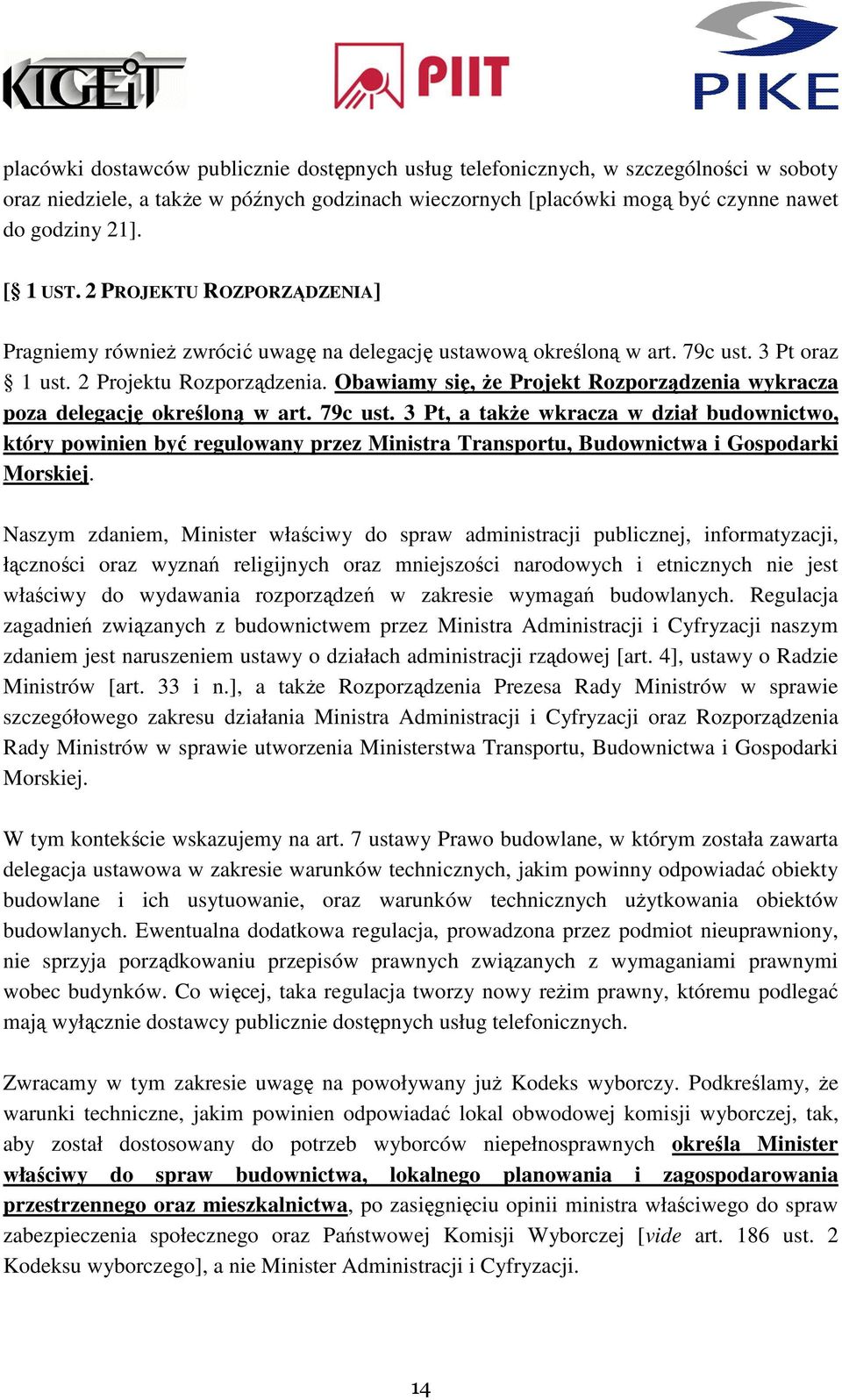 Obawiamy się, że Projekt Rozporządzenia wykracza poza delegację określoną w art. 79c ust.