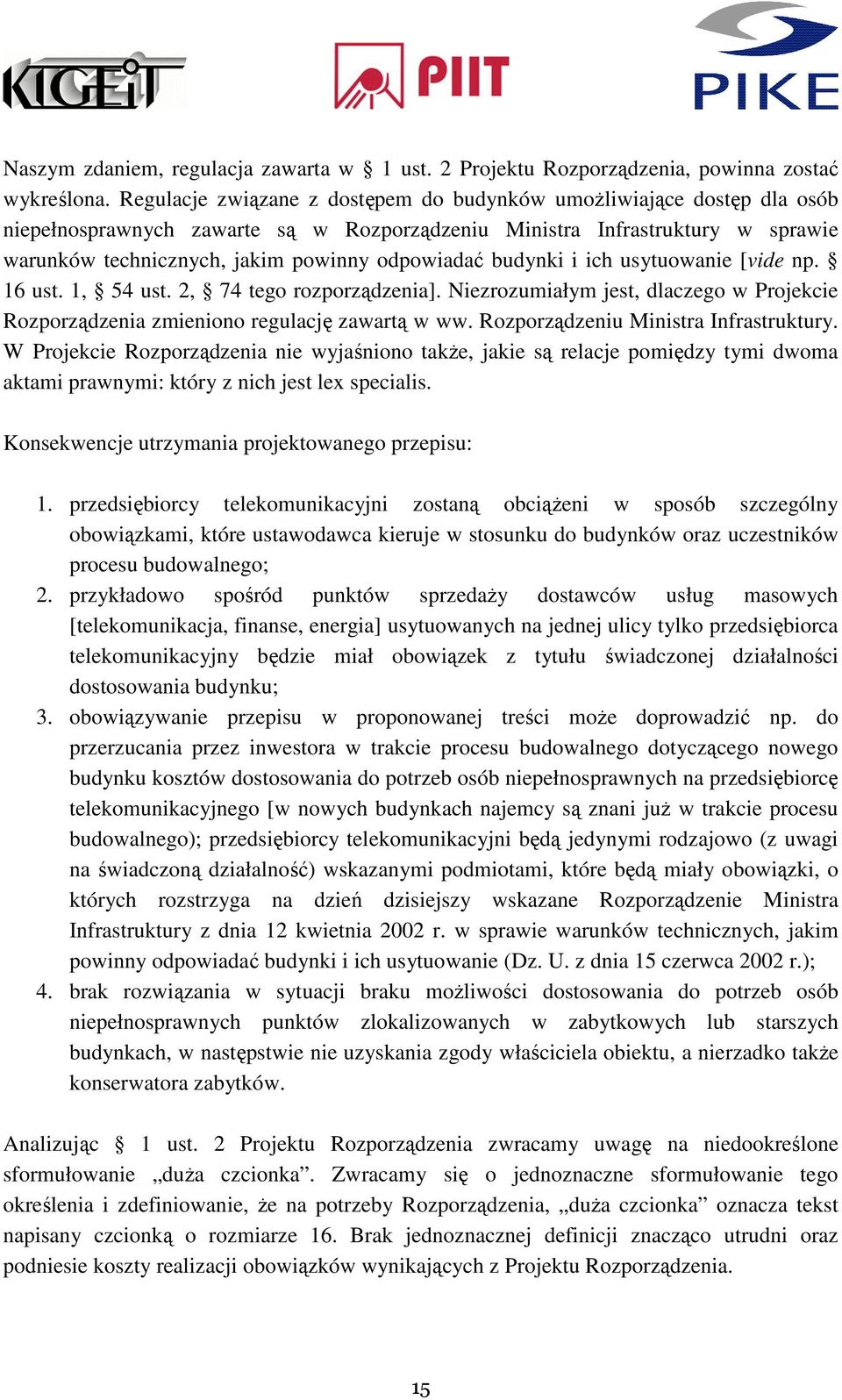 budynki i ich usytuowanie [vide np. 16 ust. 1, 54 ust. 2, 74 tego rozporządzenia]. Niezrozumiałym jest, dlaczego w Projekcie Rozporządzenia zmieniono regulację zawartą w ww.