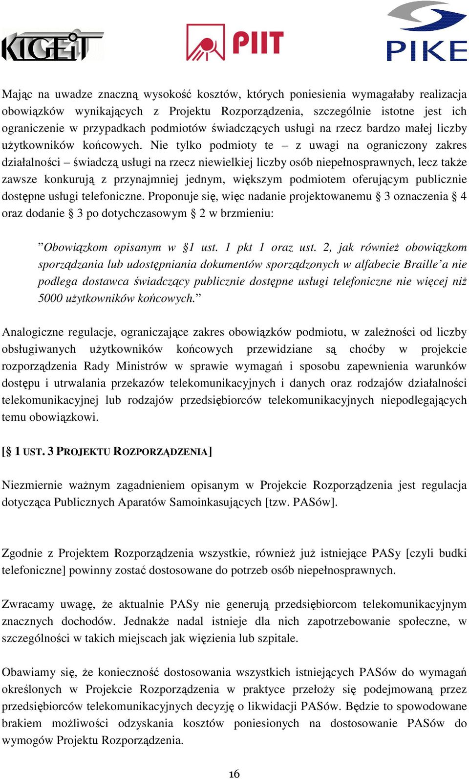 Nie tylko podmioty te z uwagi na ograniczony zakres działalności świadczą usługi na rzecz niewielkiej liczby osób niepełnosprawnych, lecz także zawsze konkurują z przynajmniej jednym, większym