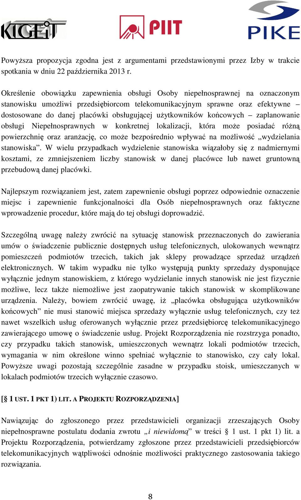 użytkowników końcowych zaplanowanie obsługi Niepełnosprawnych w konkretnej lokalizacji, która może posiadać różną powierzchnię oraz aranżację, co może bezpośrednio wpływać na możliwość wydzielania