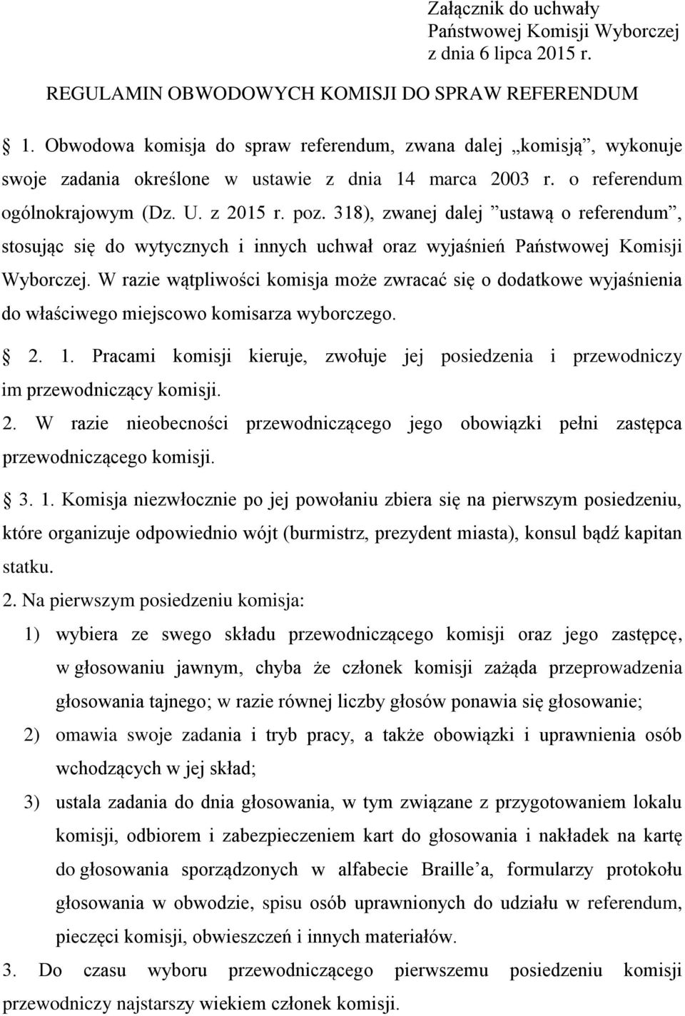 318), zwanej dalej ustawą o referendum, stosując się do wytycznych i innych uchwał oraz wyjaśnień Państwowej Komisji Wyborczej.