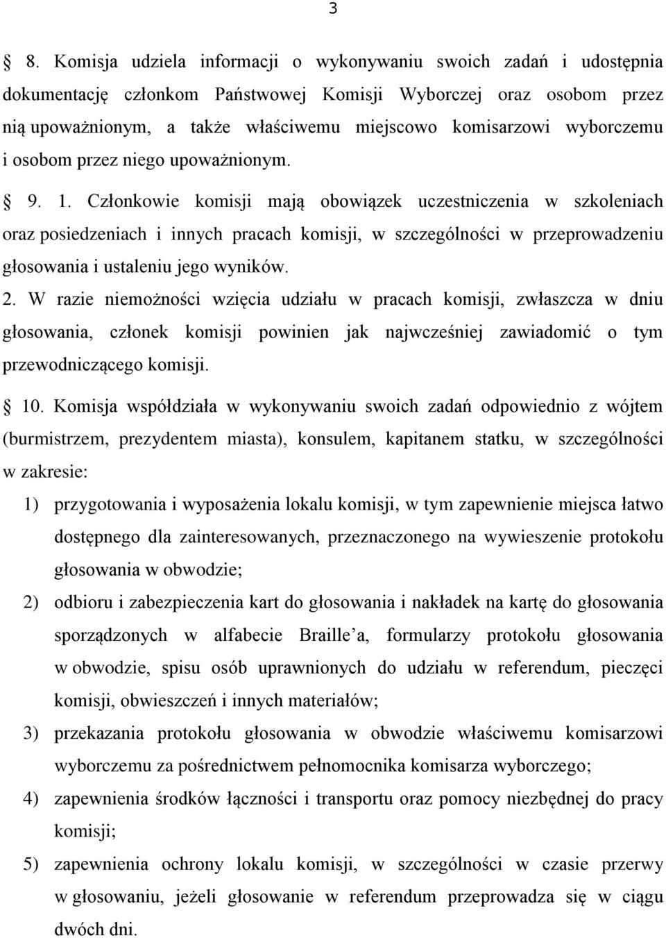 Członkowie komisji mają obowiązek uczestniczenia w szkoleniach oraz posiedzeniach i innych pracach komisji, w szczególności w przeprowadzeniu głosowania i ustaleniu jego wyników. 2.