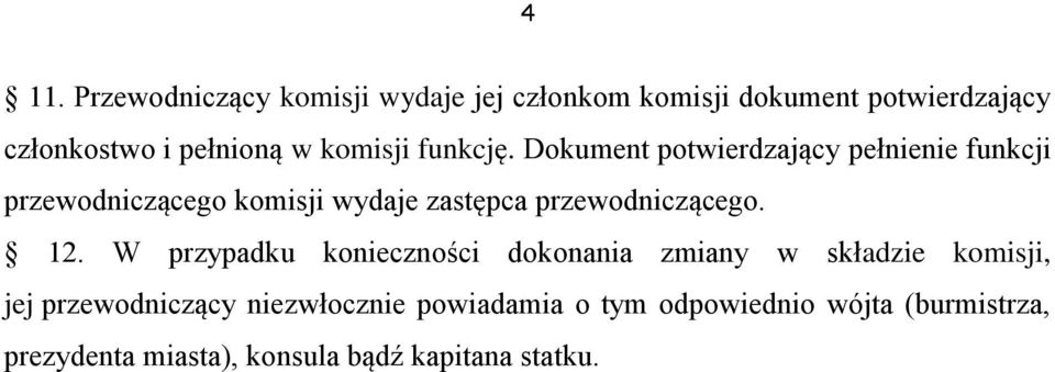 Dokument potwierdzający pełnienie funkcji przewodniczącego komisji wydaje zastępca przewodniczącego. 12.