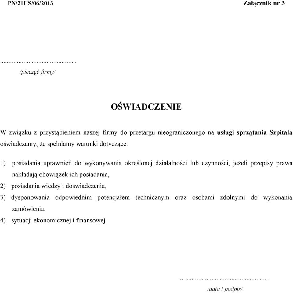 wiadczamy, e spe niamy warunki dotycz ce: 1) posiadania uprawnie do wykonywania okre lonej dzia alno ci lub czynno ci, je eli