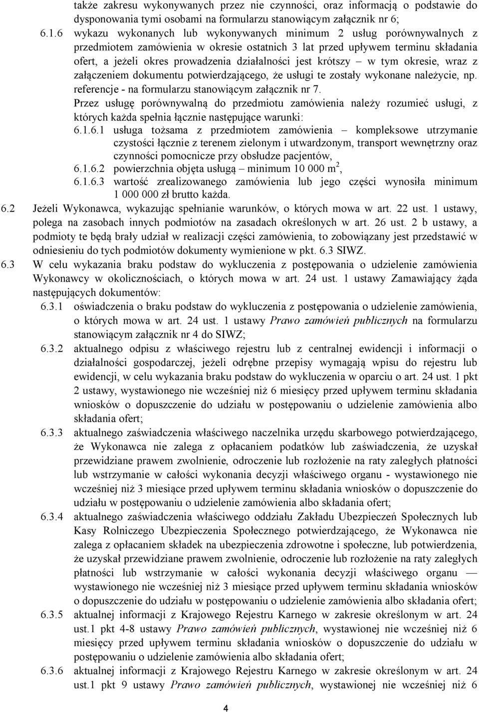 jest krótszy w tym okresie, wraz z za czeniem dokumentu potwierdzaj cego, e us ugi te zosta y wykonane nale ycie, np. referencje - na formularzu stanowi cym za cznik nr 7.