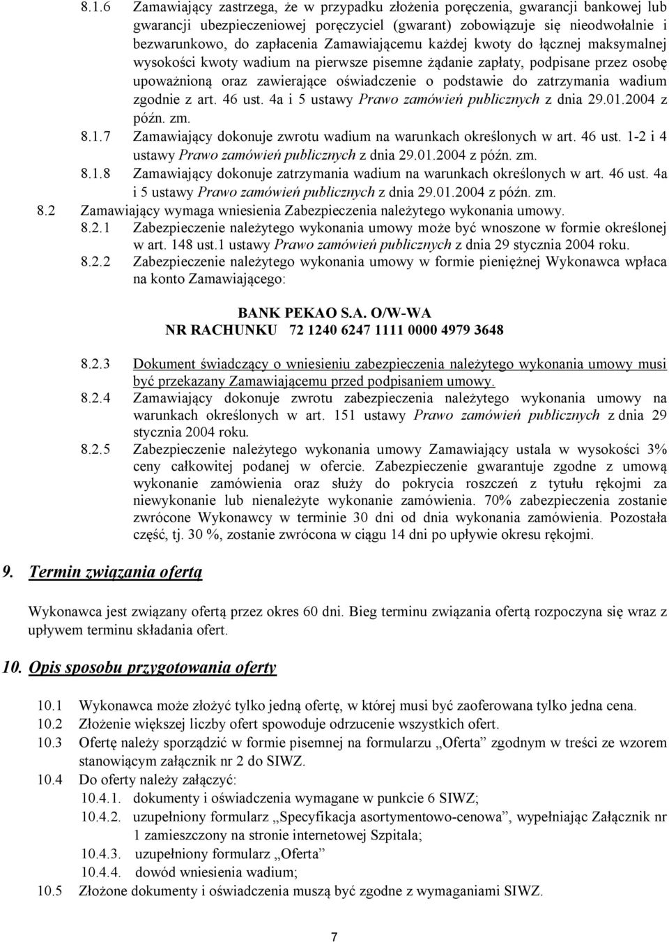 wadium zgodnie z art. 46 ust. 4a i 5 ustawy Prawo zamówie publicznych z dnia 29.01.2004 z pó n. zm. 8.1.7 Zamawiaj cy dokonuje zwrotu wadium na warunkach okre lonych w art. 46 ust. 1-2 i 4 ustawy Prawo zamówie publicznych z dnia 29.