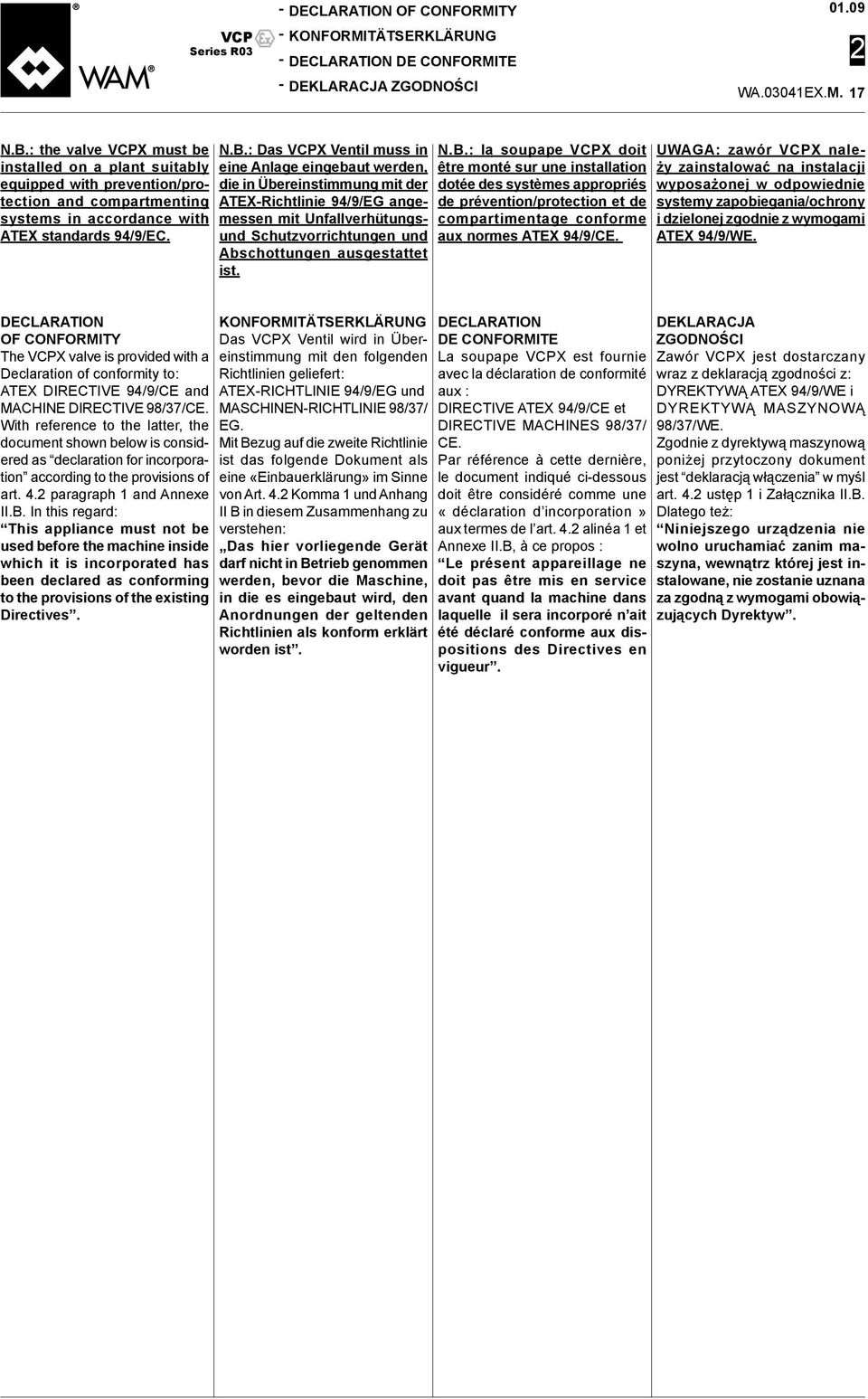 : Das VCPX Ventil muss in eine Anlage eingebaut werden, die in Übereinstimmung mit der ATEXRichtlinie 94/9/EG angemessen mit Unfallverhütungsund Schutzvorrichtungen und Abschottungen ausgestattet ist.