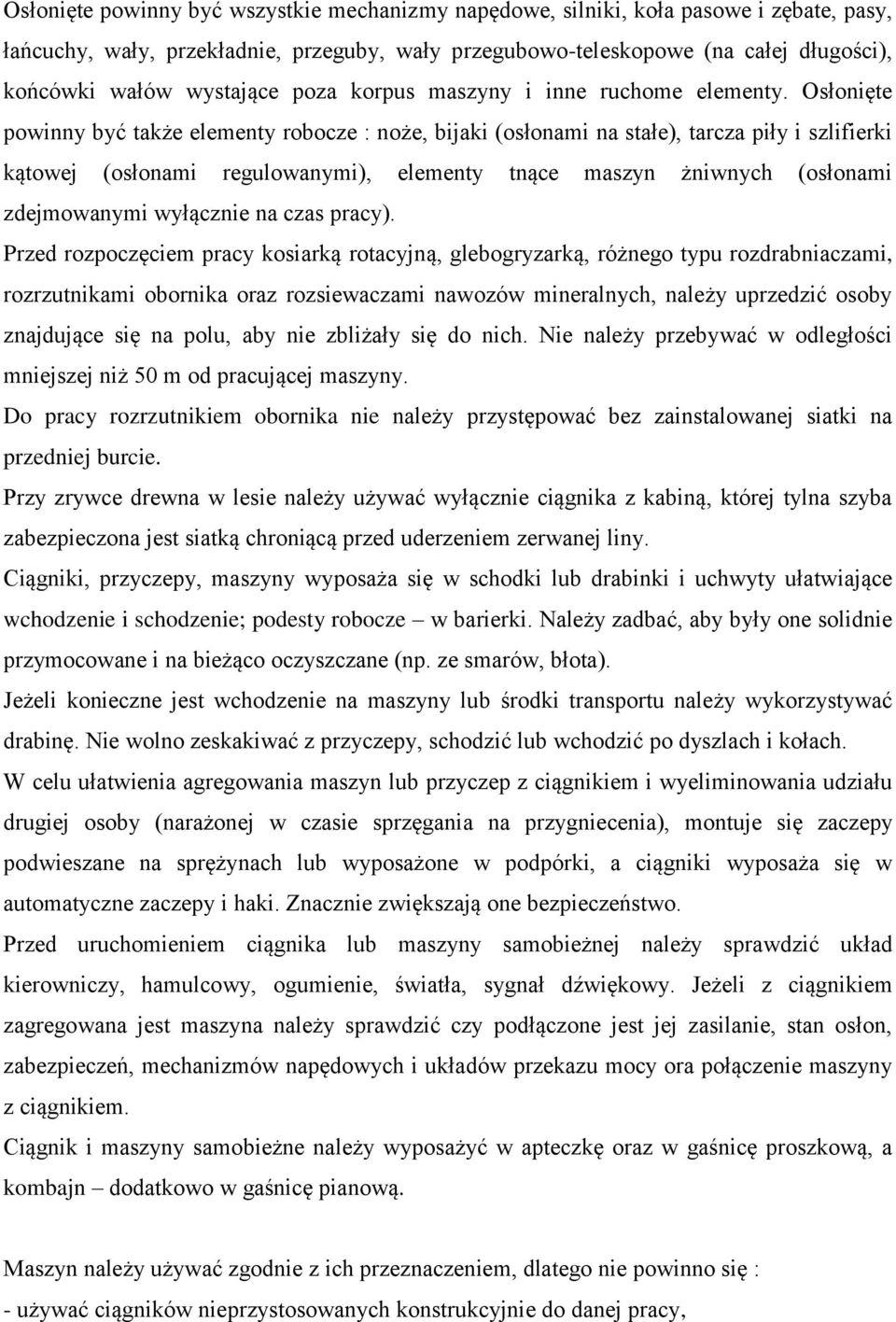 Osłonięte powinny być także elementy robocze : noże, bijaki (osłonami na stałe), tarcza piły i szlifierki kątowej (osłonami regulowanymi), elementy tnące maszyn żniwnych (osłonami zdejmowanymi