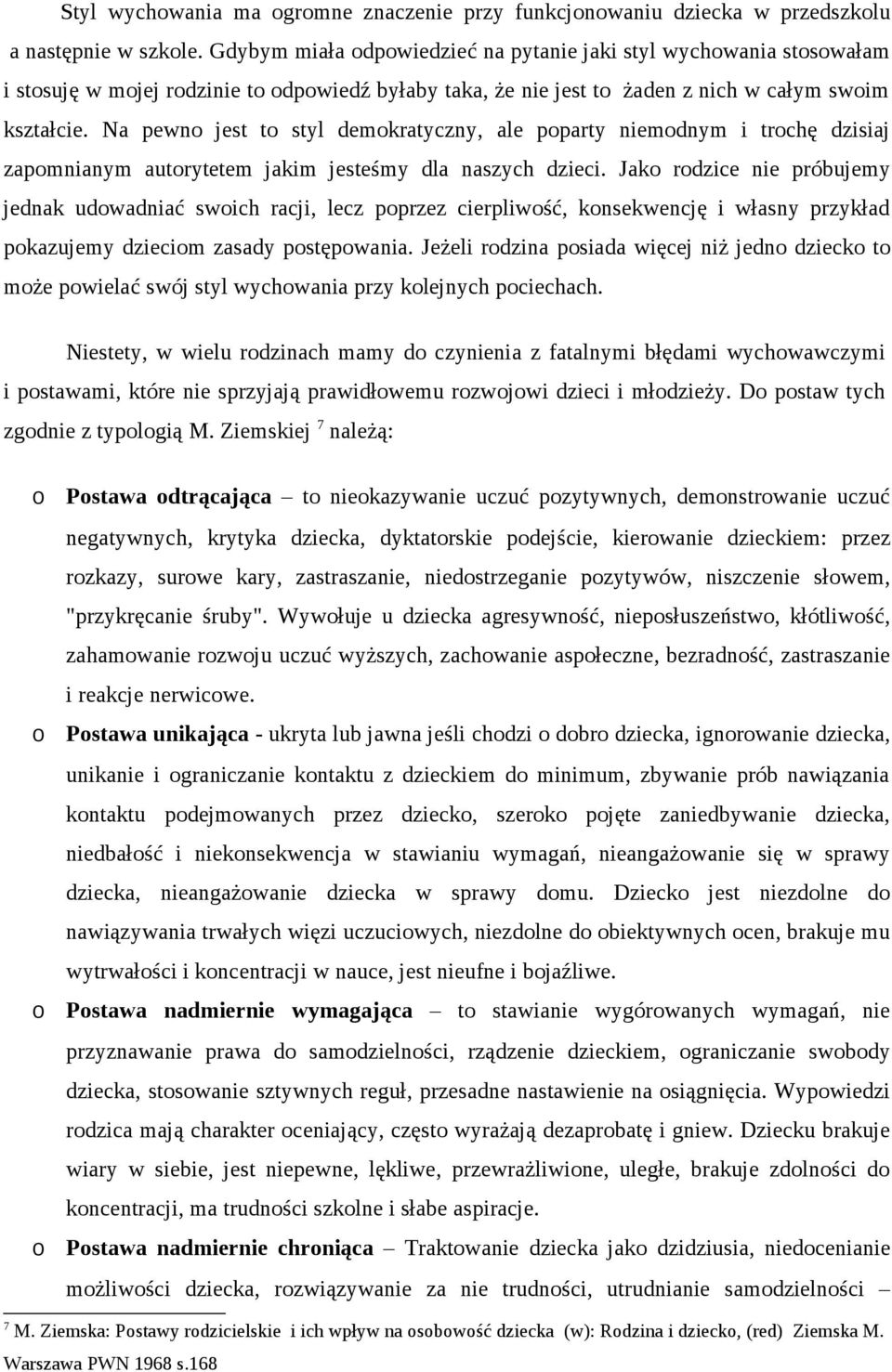 Na pewn jest t styl demkratyczny, ale pparty niemdnym i trchę dzisiaj zapmnianym autrytetem jakim jesteśmy dla naszych dzieci.