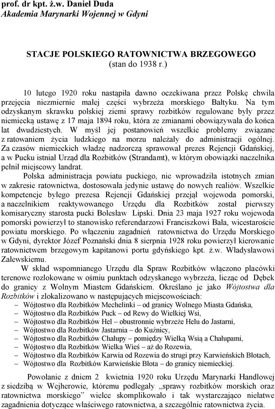 Na tym odzyskanym skrawku polskiej ziemi sprawy rozbitków regulowane były przez niemiecką ustawę z 17 maja 1894 roku, która ze zmianami obowiązywała do końca lat dwudziestych.