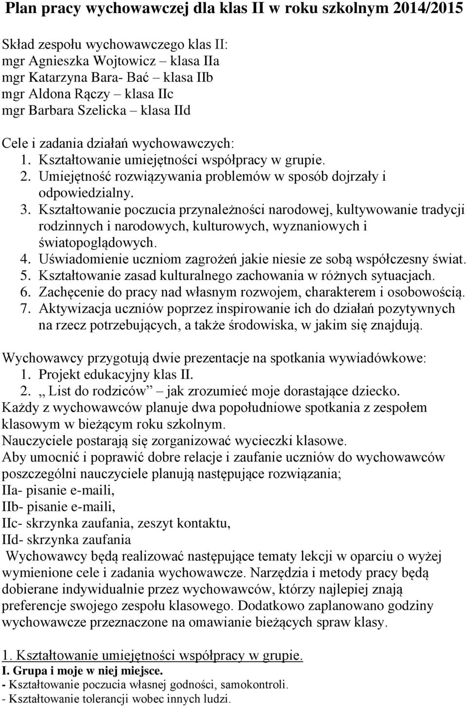 Kształtowanie poczucia przynależności narodowej, kultywowanie tradycji rodzinnych i narodowych, kulturowych, wyznaniowych i światopoglądowych. 4.