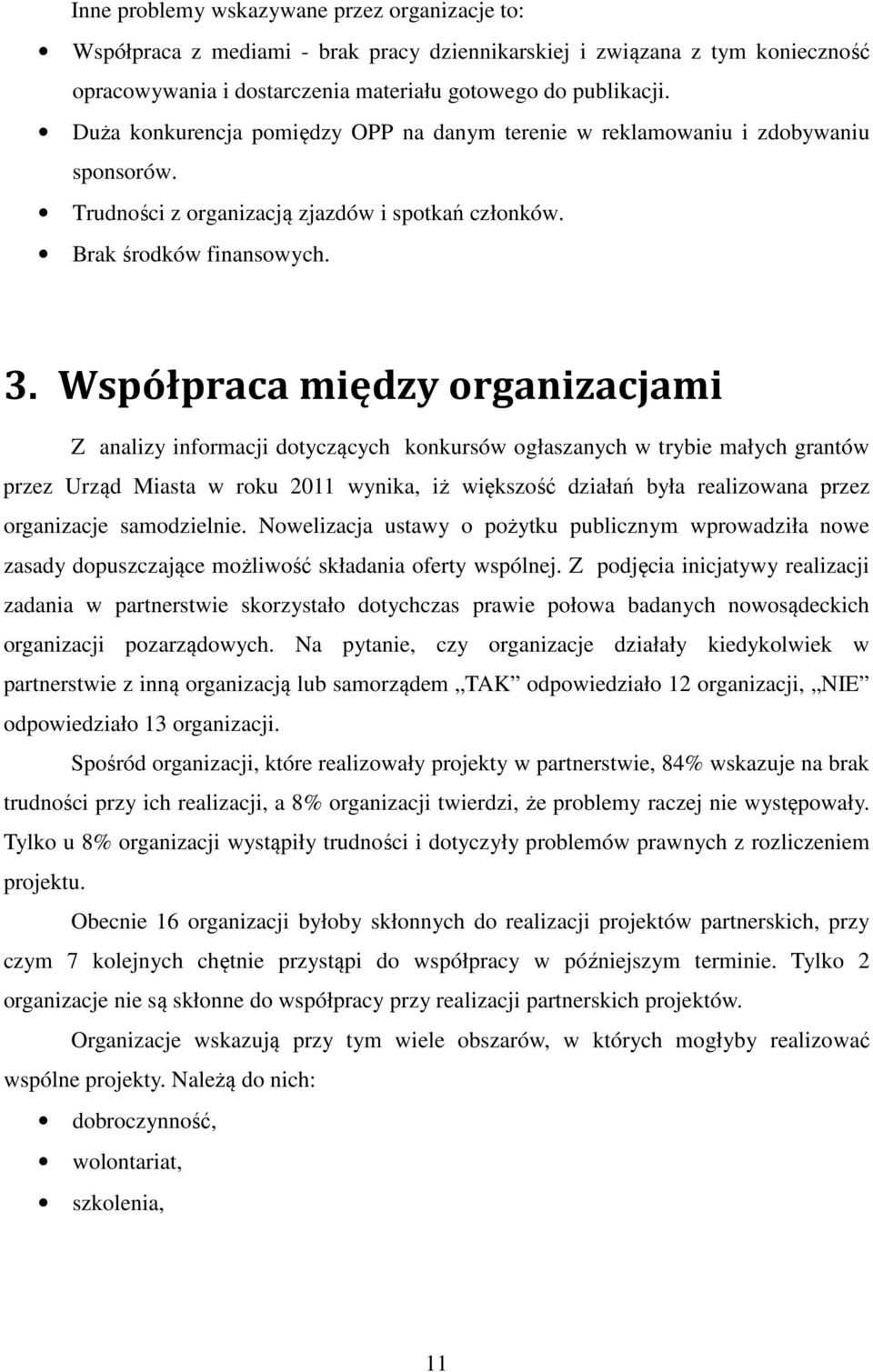 Współpraca między organizacjami Z analizy informacji dotyczących konkursów ogłaszanych w trybie małych grantów przez Urząd Miasta w roku 2011 wynika, iż większość działań była realizowana przez