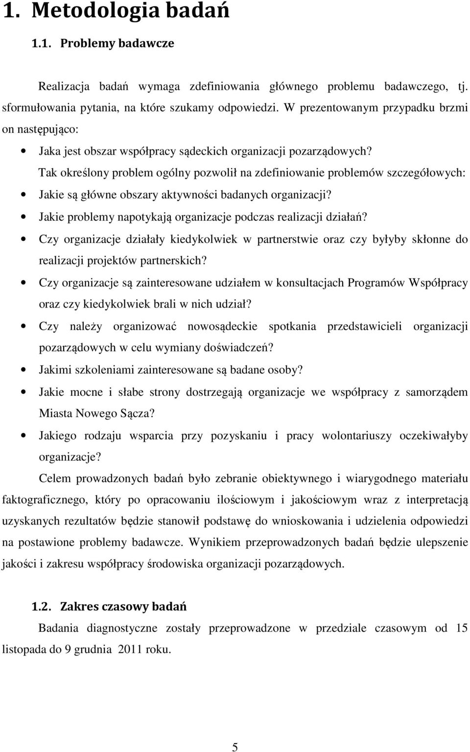 Tak określony problem ogólny pozwolił na zdefiniowanie problemów szczegółowych: Jakie są główne obszary aktywności badanych organizacji?