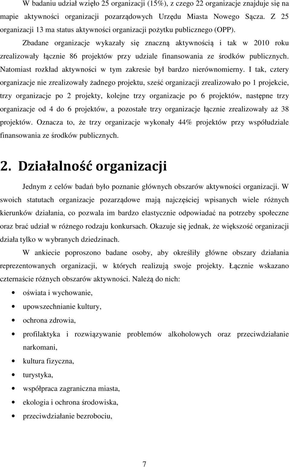 Zbadane organizacje wykazały się znaczną aktywnością i tak w 2010 roku zrealizowały łącznie 86 projektów przy udziale finansowania ze środków publicznych.