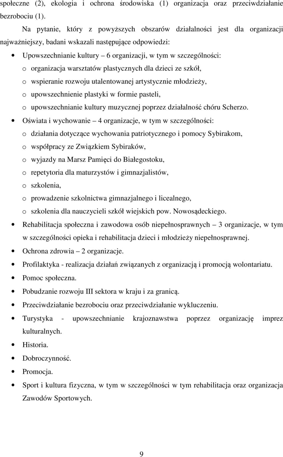 organizacja warsztatów plastycznych dla dzieci ze szkół, o wspieranie rozwoju utalentowanej artystycznie młodzieży, o upowszechnienie plastyki w formie pasteli, o upowszechnianie kultury muzycznej