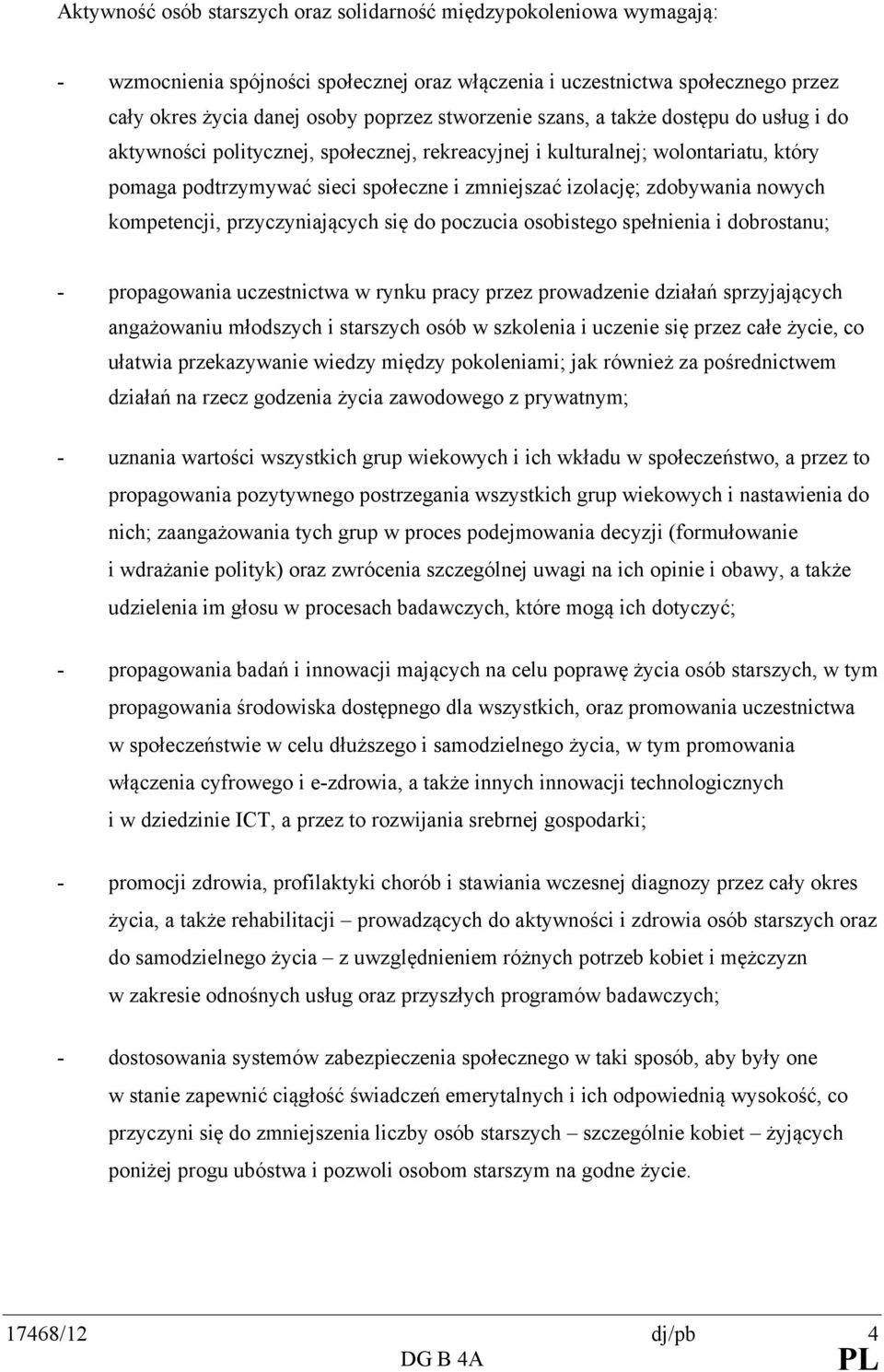 zdobywania nowych kompetencji, przyczyniających się do poczucia osobistego spełnienia i dobrostanu; - propagowania uczestnictwa w rynku pracy przez prowadzenie działań sprzyjających angażowaniu