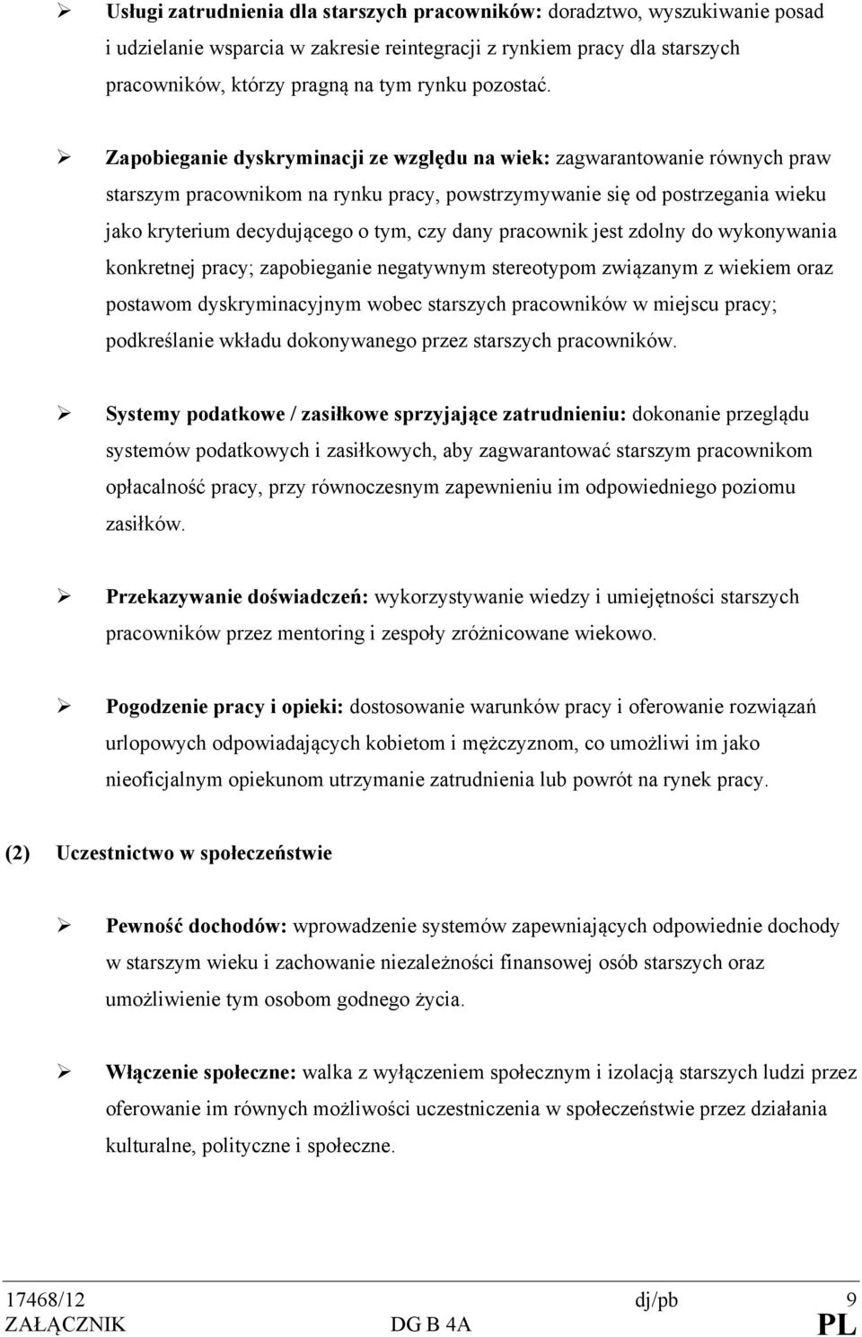 Zapobieganie dyskryminacji ze względu na wiek: zagwarantowanie równych praw starszym pracownikom na rynku pracy, powstrzymywanie się od postrzegania wieku jako kryterium decydującego o tym, czy dany