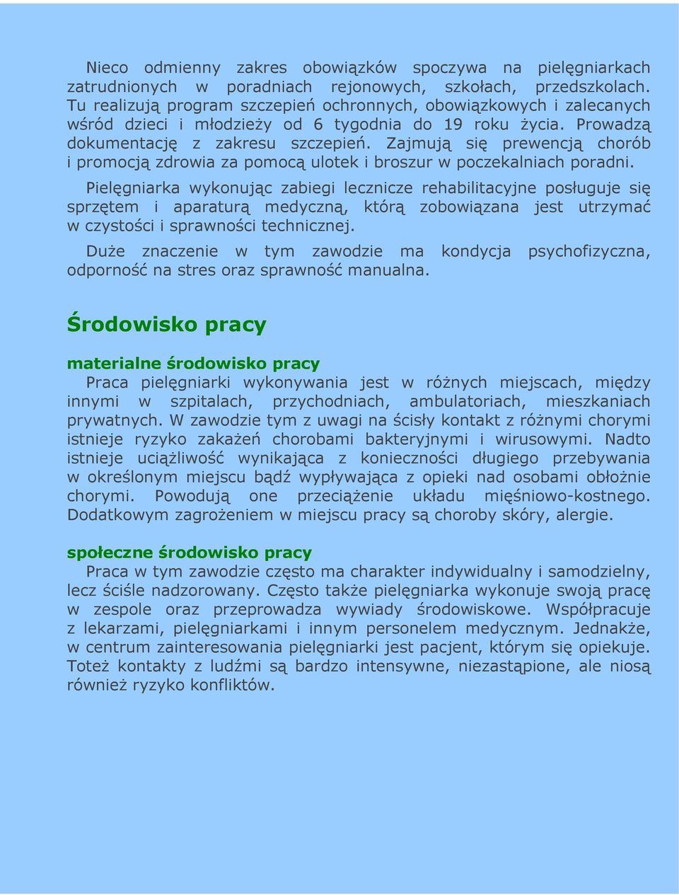 Zajmują się prewencją chorób i promocją zdrowia za pomocą ulotek i broszur w poczekalniach poradni.