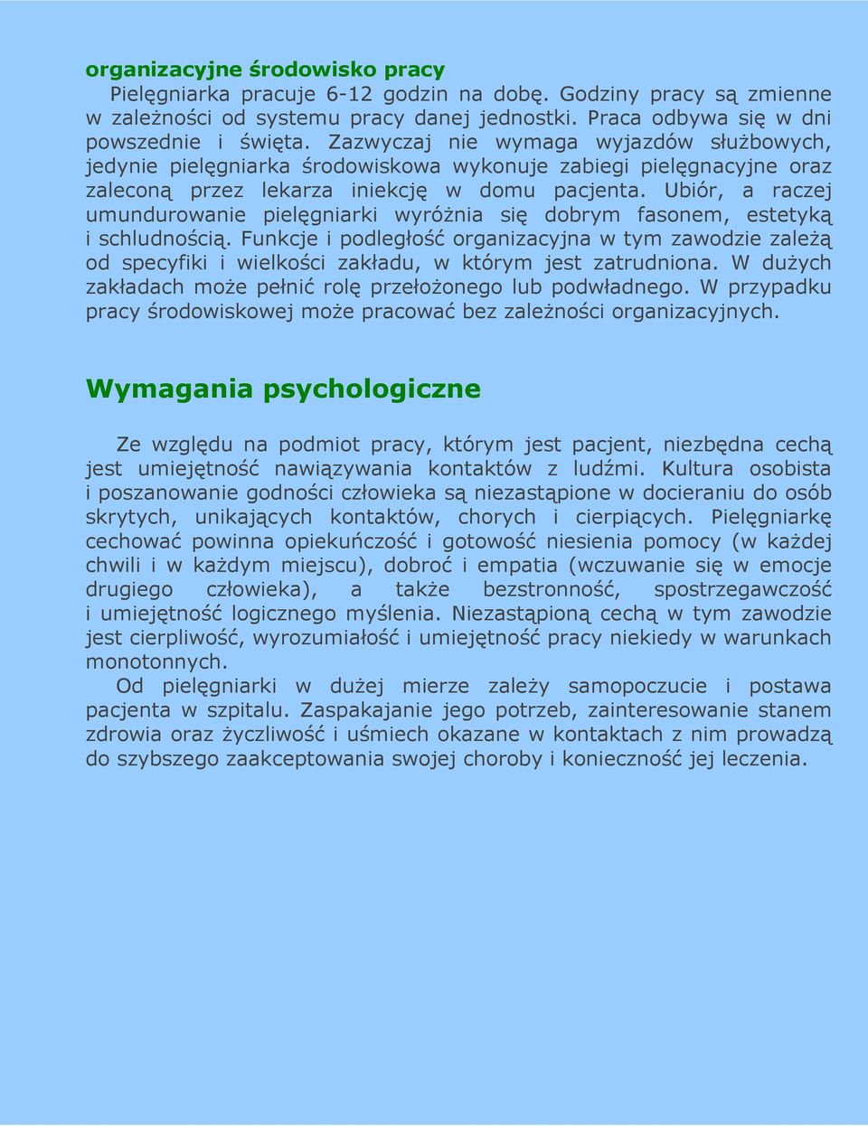 Ubiór, a raczej umundurowanie pielęgniarki wyróŝnia się dobrym fasonem, estetyką i schludnością.