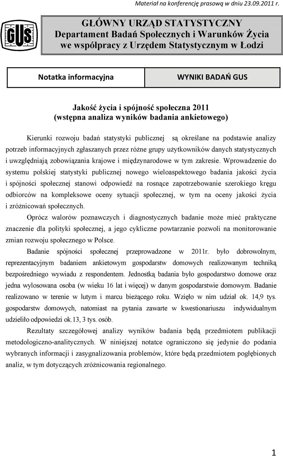 (wstępna analiza wyników badania ankietowego) Kierunki rozwoju badań statystyki publicznej są określane na podstawie analizy potrzeb informacyjnych zgłaszanych przez różne grupy użytkowników danych