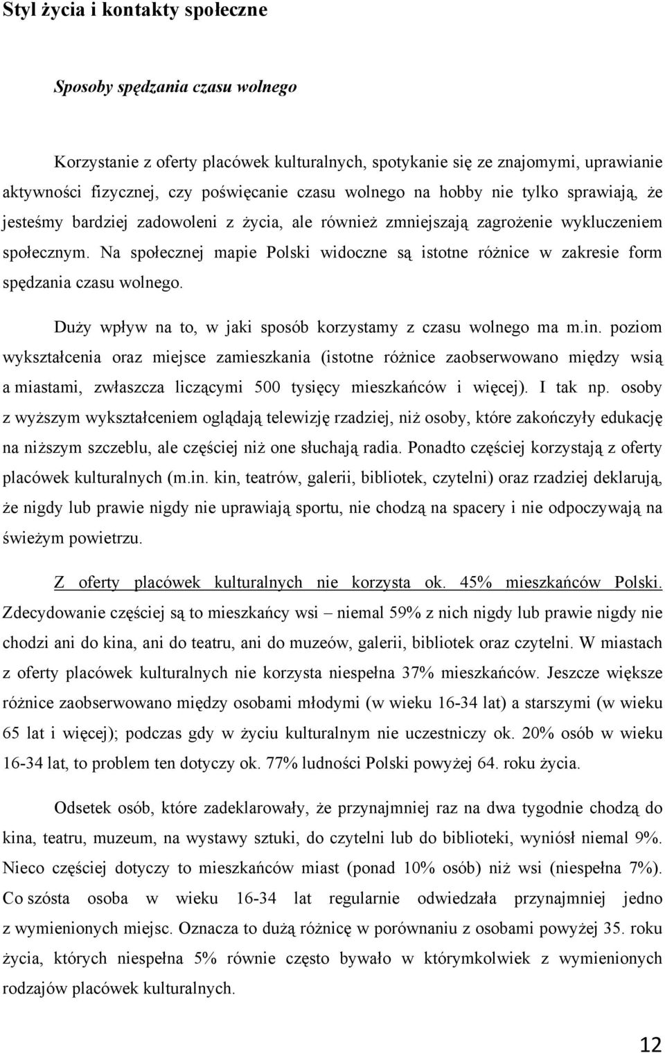 Na społecznej mapie Polski widoczne są istotne różnice w zakresie form spędzania czasu wolnego. Duży wpływ na to, w jaki sposób korzystamy z czasu wolnego ma m.in.